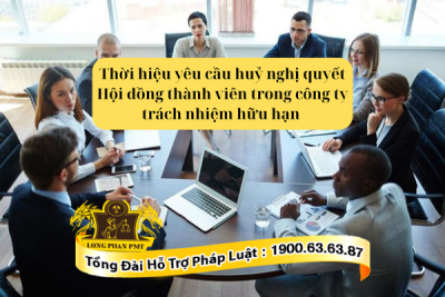Thời hiệu yêu cầu hủy nghị quyết HĐTV trong công ty TNHH là bao lâu?