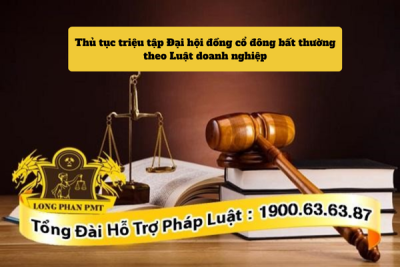 Thủ tục triệu tập Đại hội đồng cổ đông bất thường theo quy định mới nhất