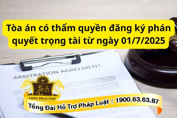 Tòa án có thẩm quyền đăng ký phán quyết trọng tài từ ngày 01/7/2025 là?