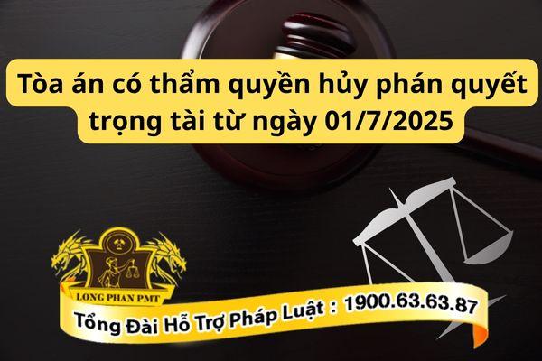 Tòa án có thẩm quyền hủy phán quyết trọng tài từ ngày 1/7/2025