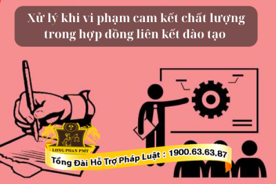 Xử lý khi vi phạm cam kết chất lượng trong hợp đồng liên kết đào tạo thế nào?