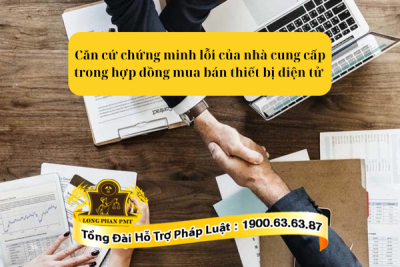 Căn cứ chứng minh lỗi của nhà cung cấp trong hợp đồng mua bán thiết bị điện tử