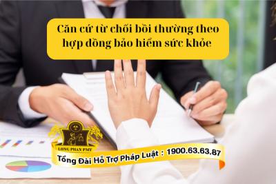 Căn cứ từ chối bồi thường theo hợp đồng bảo hiểm sức khỏe gồm những gì?