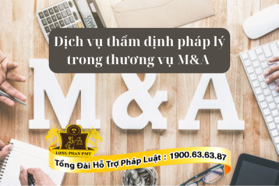 Dịch vụ thẩm định pháp lý trong thương vụ M&A tại Luật Long Phan PMT