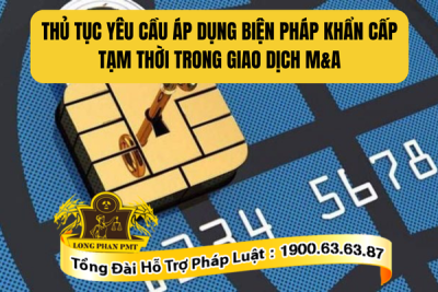 Hướng dẫn thủ tục yêu cầu áp dụng biện pháp khẩn cấp tạm thời trong giao dịch M&A