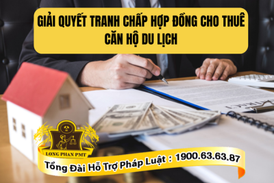 Tư vấn giải quyết tranh chấp hợp đồng cho thuê căn hộ du lịch