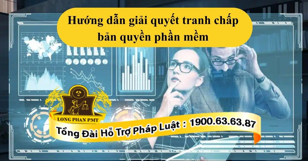 Hướng dẫn giải quyết tranh chấp bản quyền phần mềm chi tiết
