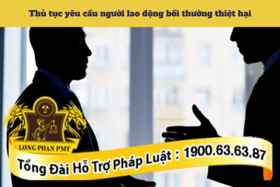 Hướng dẫn thủ tục yêu cầu người lao động bồi thường thiệt hại