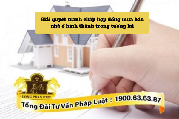 Thủ tục giải quyết tranh chấp hợp đồng mua bán nhà ở hình thành trong tương lai