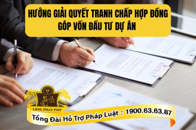 Tư vấn hướng giải quyết tranh chấp hợp đồng góp vốn đầu tư dự án