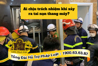 Xác định ai chịu trách nhiệm khi xảy ra tai nạn thang máy như thế nào?