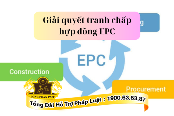 Giải quyết tranh chấp hợp đồng EPC hiệu quả, nhanh chóng