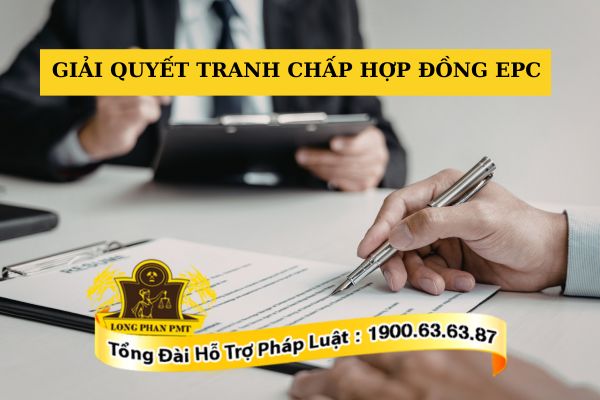 Giải quyết tranh chấp Hợp đồng EPC tối ưu như thế nào?