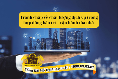 Giải quyết tranh chấp về chất lượng dịch vụ trong hợp đồng bảo trì – vận hành tòa nhà
