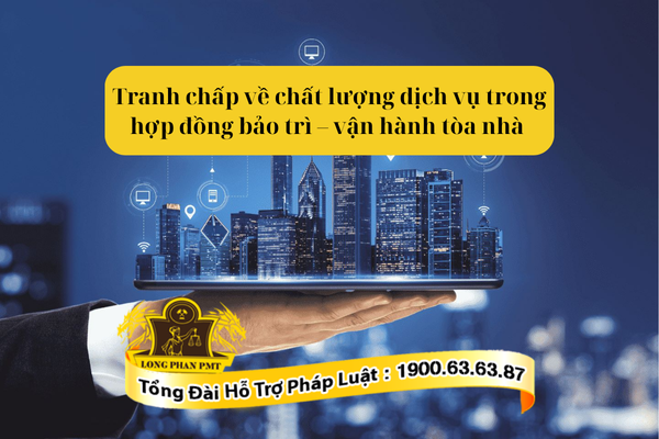 Giải quyết tranh chấp về chất lượng dịch vụ trong hợp đồng bảo trì – vận hành tòa nhà