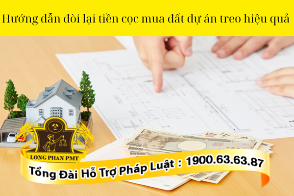 Hướng dẫn cách đòi lại tiền cọc mua đất dự án treo hiệu quả