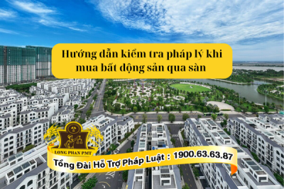 Hướng dẫn kiểm tra pháp lý khi mua bất động sản qua sàn chi tiết