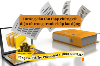 Hướng dẫn thu thập chứng cứ điện tử trong tranh chấp lao động chi tiết