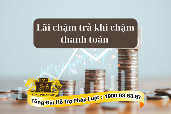 Lãi chậm trả khi chậm thanh toán tính như thế nào? Đòi ra sao?