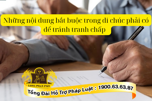 Những nội dung bắt buộc trong di chúc phải có để tránh tranh chấp