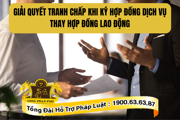Thủ tục giải quyết tranh chấp khi ký hợp đồng dịch vụ thay cho hợp đồng lao động