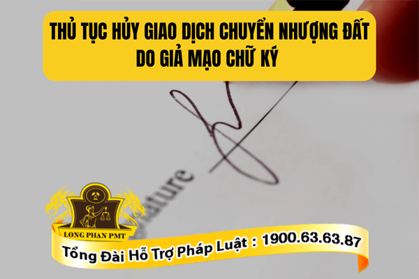 Thủ tục hủy giao dịch chuyển nhượng đất do giả mạo chữ ký như thế nào?