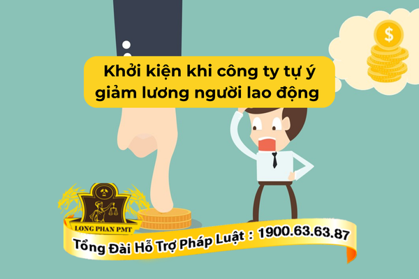Thủ tục khởi kiện khi công ty tự ý giảm lương người lao động