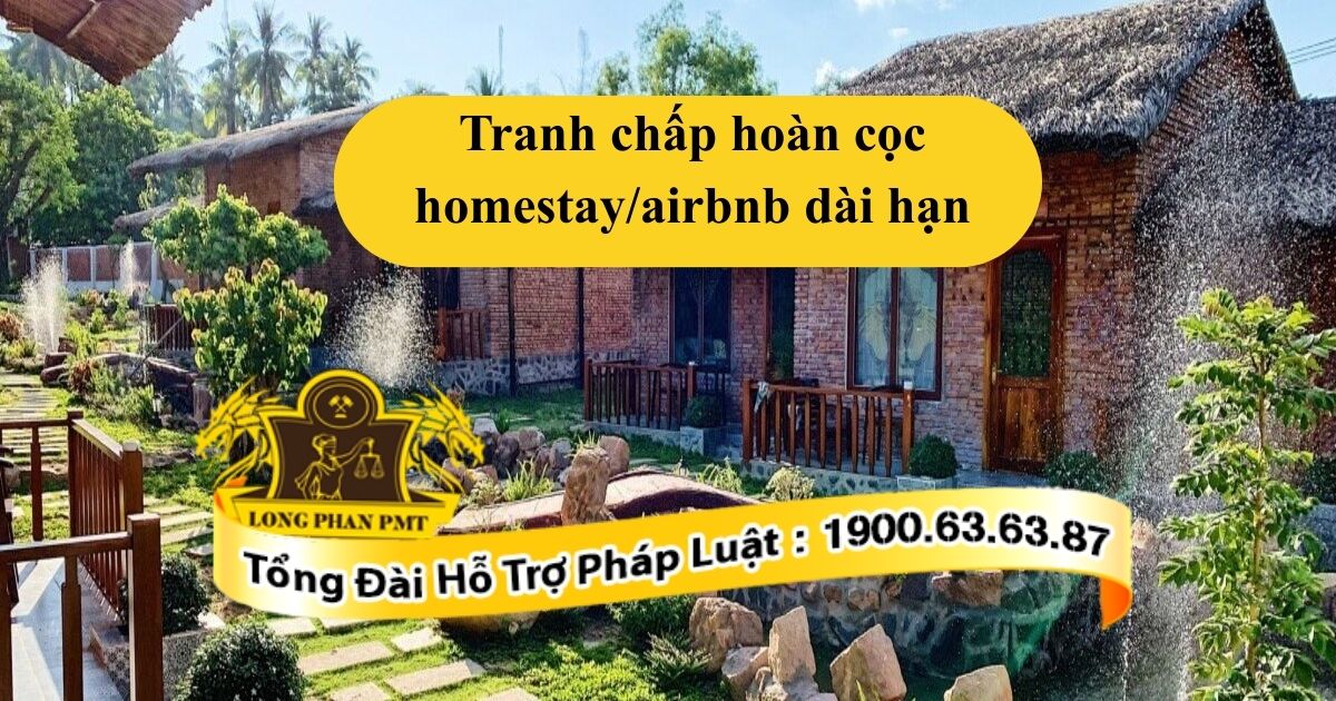 Tranh chấp hoàn cọc homestay/airbnb dài hạn giải quyết thế nào?