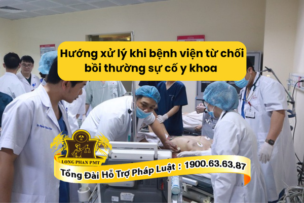 Tư vấn hướng xử lý khi bệnh viện từ chối bồi thường sự cố y khoa