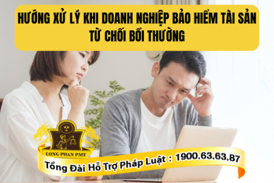 Tư vấn hướng xử lý khi doanh nghiệp bảo hiểm tài sản từ chối bồi thường