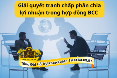 Hướng dẫn cách giải quyết tranh chấp phân chia lợi nhuận trong hợp đồng BCC