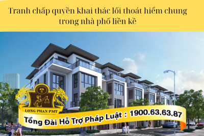 Tranh chấp quyền khai thác lối thoát hiểm chung trong nhà phố liền kề giải quyết thế nào?