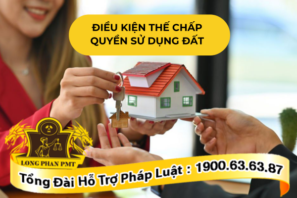 Các điều kiện thế chấp quyền sử dụng đất theo luật mới