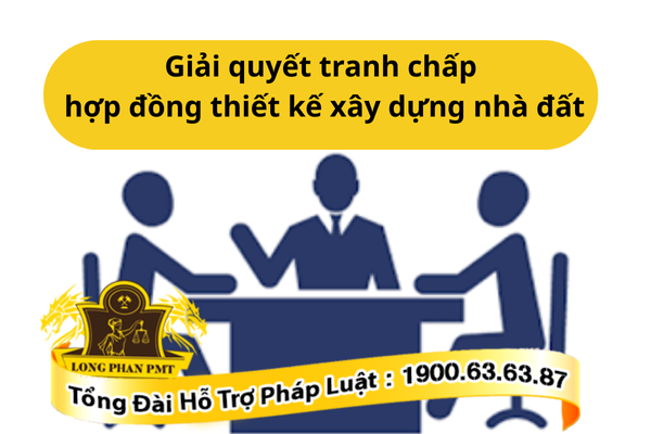 Các giải pháp giải quyết tranh chấp hợp đồng thiết kế xây dựng nhà đất