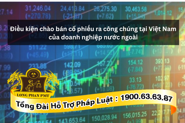 Điều kiện chào bán cổ phiếu ra công chúng tại Việt Nam của doanh nghiệp nước ngoài là gì?