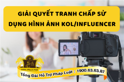Giải quyết tranh chấp sử dụng hình ảnh KOL/Influencer trong thương mại 