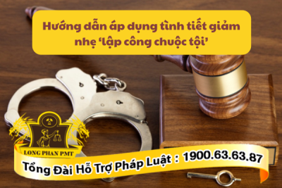 Hướng dẫn áp dụng tình tiết giảm nhẹ “lập công chuộc tội” theo quy định