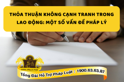 Một số vấn đề pháp lý về thỏa thuận không cạnh tranh trong lao động