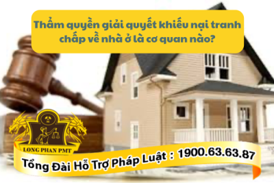 Quy định về thẩm quyền giải quyết khiếu nại về tranh chấp về nhà ở 