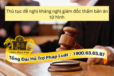 thu-tuc-de-nghi-khang-nghi-giam-doc-tham-ban-an-tu-hinh-thuc-hien-nhu-the-nao