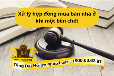 Xử lý hợp đồng mua bán nhà ở khi một bên chết đúng trình tự pháp luật