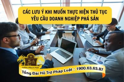 Các lưu ý khi muốn thực hiện thủ tục yêu cầu doanh nghiệp phá sản mà doanh nghiệp cần lưu tâm