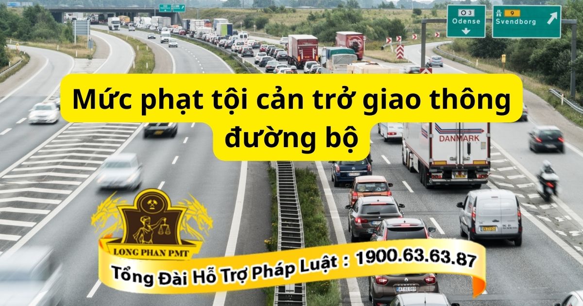 Chi tiết mức phạt tội cản trở giao thông đường bộ theo quy định tại Điều 261 Bộ luật Hình sự