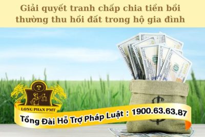 Hướng dẫn giải quyết tranh chấp chia tiền bồi thường thu hồi đất trong hộ gia đình