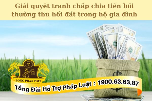 Hướng dẫn giải quyết tranh chấp chia tiền bồi thường thu hồi đất trong hộ gia đình
