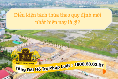 Những vấn đề cần lưu ý về điều kiện tách thửa theo quy định mới nhất hiện nay