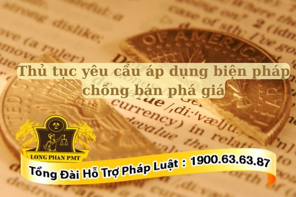 Quy trình chi tiết thực hiện thủ tục yêu cầu áp dụng biện pháp chống bán phá giá tại Việt Nam