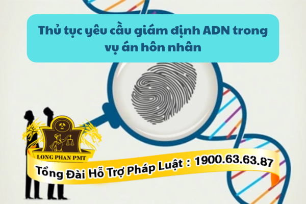 Thủ tục yêu cầu giám định ADN trong vụ án hôn nhân theo quy định
