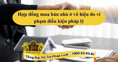 Trường hợp nào hợp đồng mua bán nhà ở vô hiệu do vi phạm điều kiện pháp lý