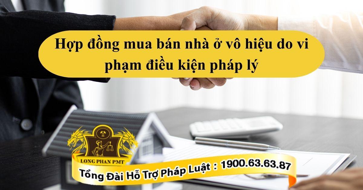 Trường hợp nào hợp đồng mua bán nhà ở vô hiệu do vi phạm điều kiện pháp lý